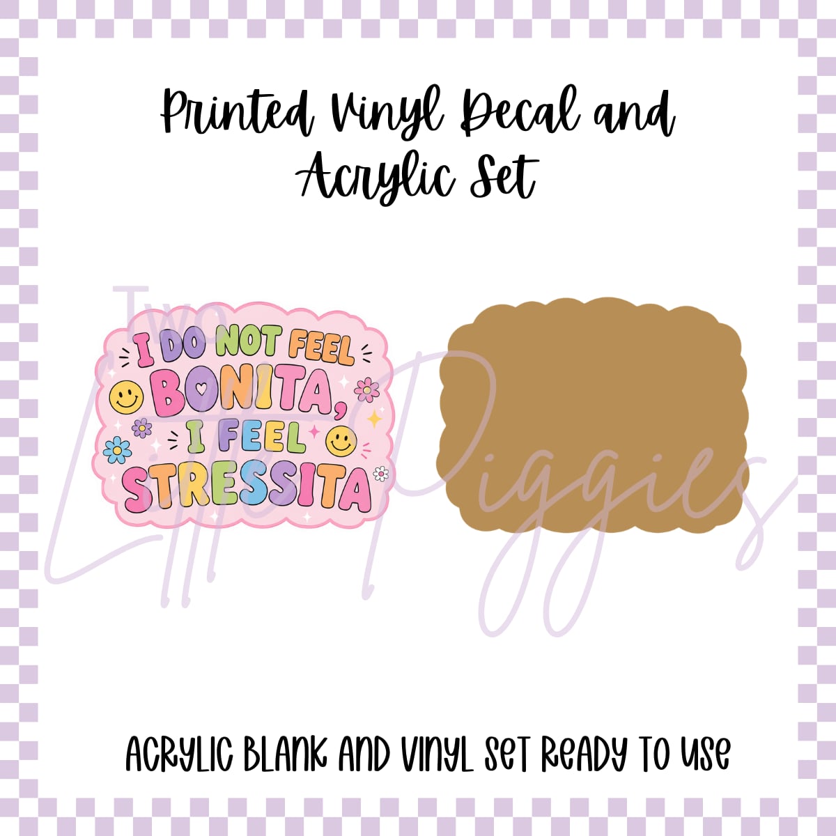 Printed Vinyl and Acrylic Set - I Do Not Feel Bonita I Feel Stressita