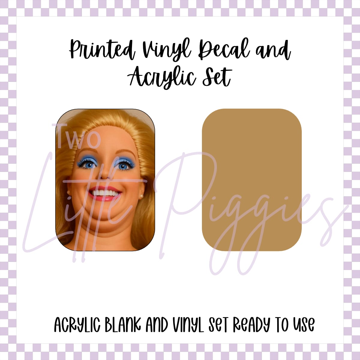 Printed Vinyl and Acrylic Set - Barbie Face Chins