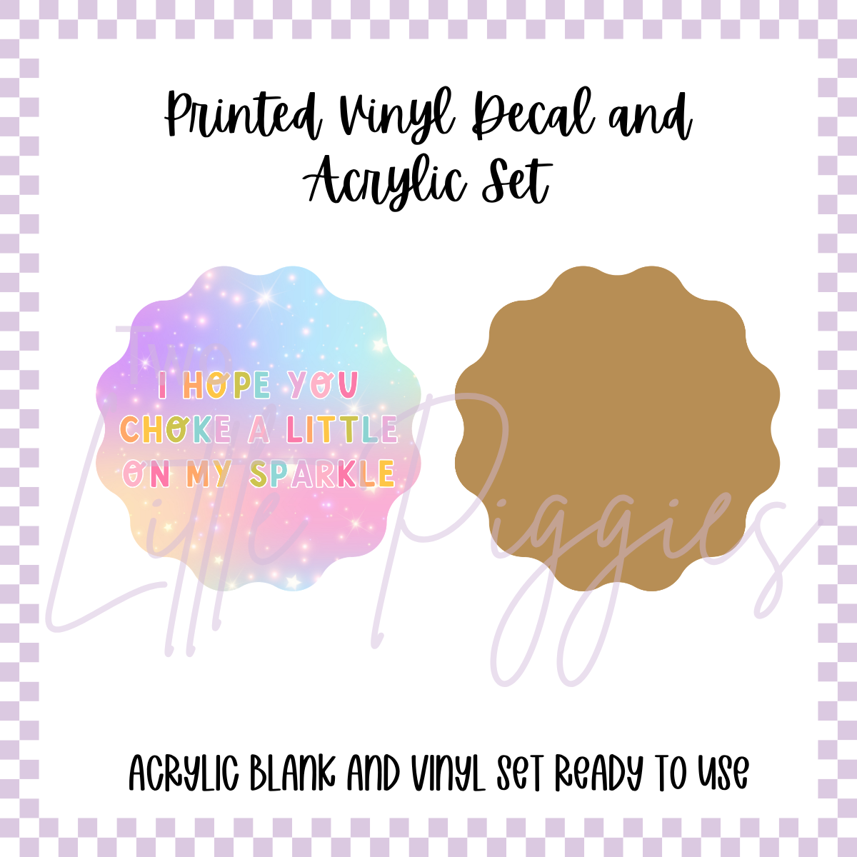 Printed Vinyl and Acrylic Set - Choke on My Sparkle