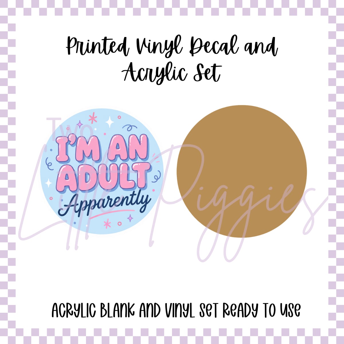 Printed Vinyl and Acrylic Set - I’m an adult apparently
