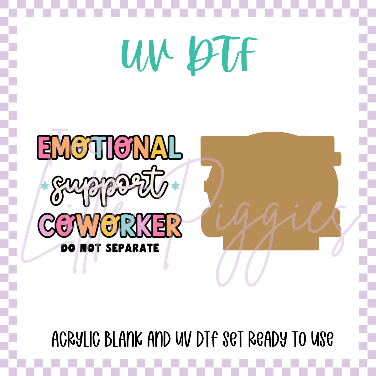 UV DTF - Acrylic Blank and Decal - 2 inch - Emotional Support Coworker