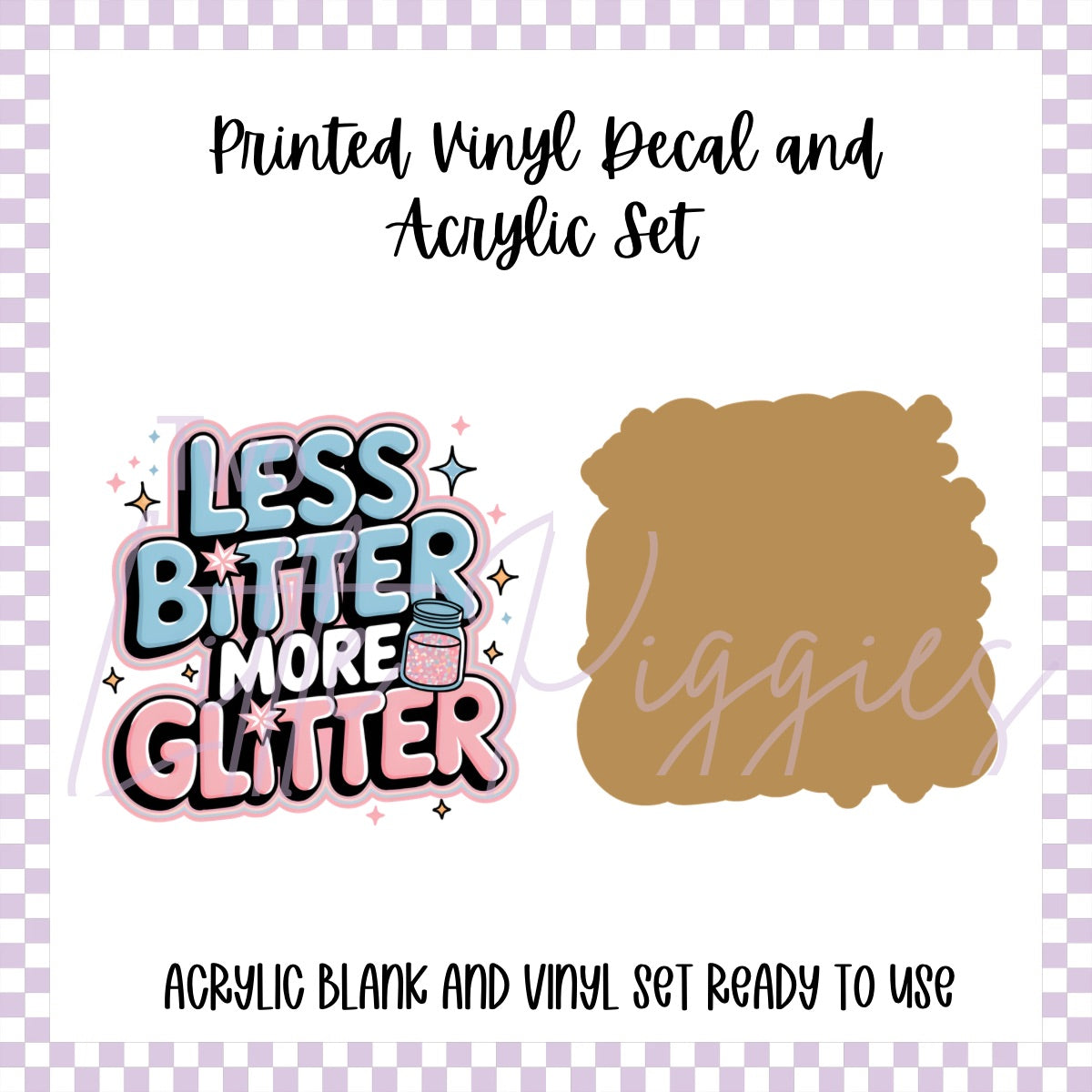 Printed Vinyl and Acrylic Set - Less Bitter More Glitter