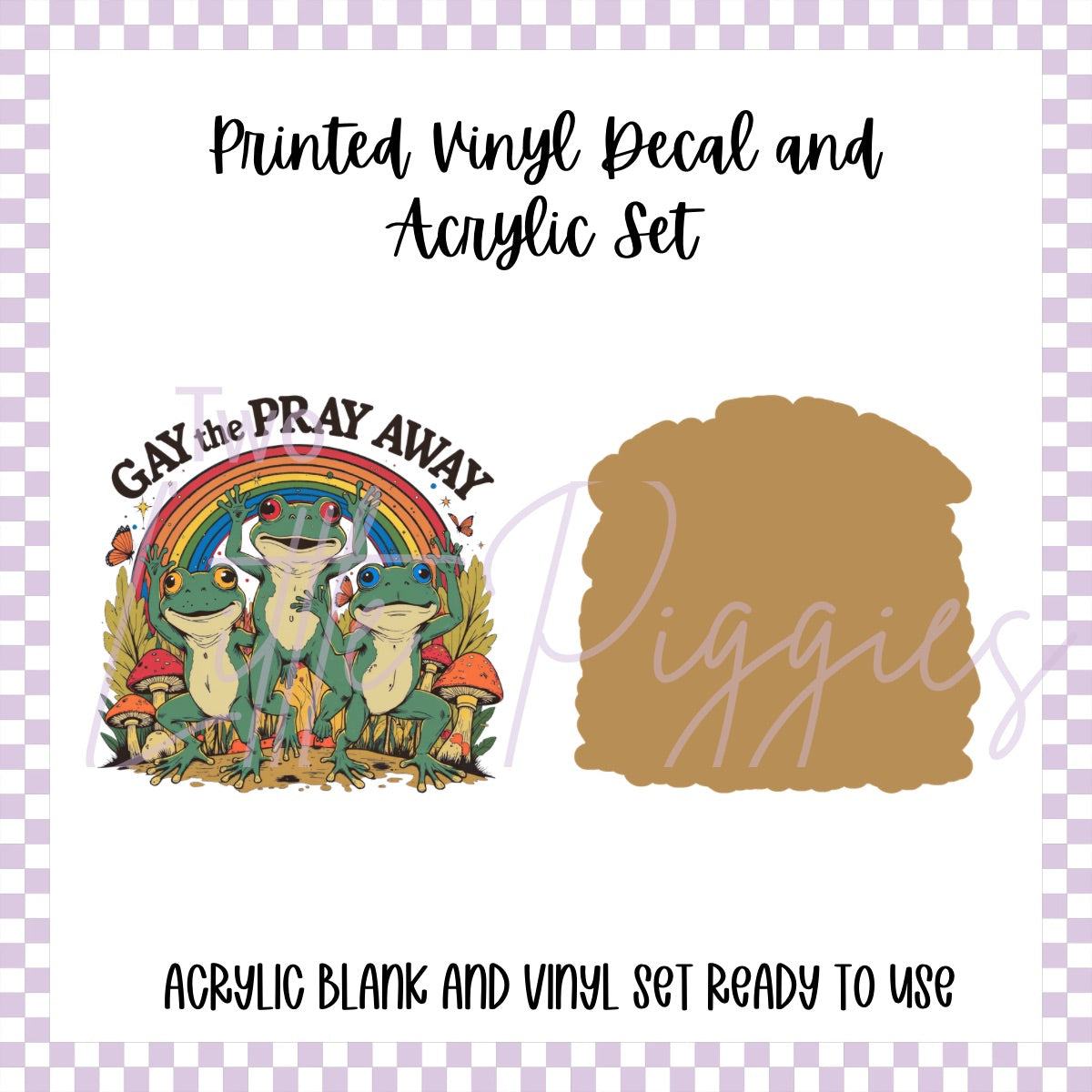 Printed Vinyl and Acrylic Set - Gay the Pray Away