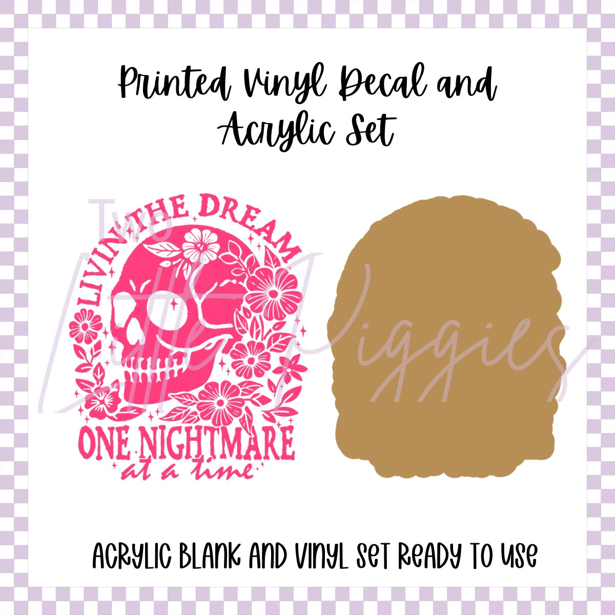 Printed Vinyl and Acrylic Set -Livin’ the Dream