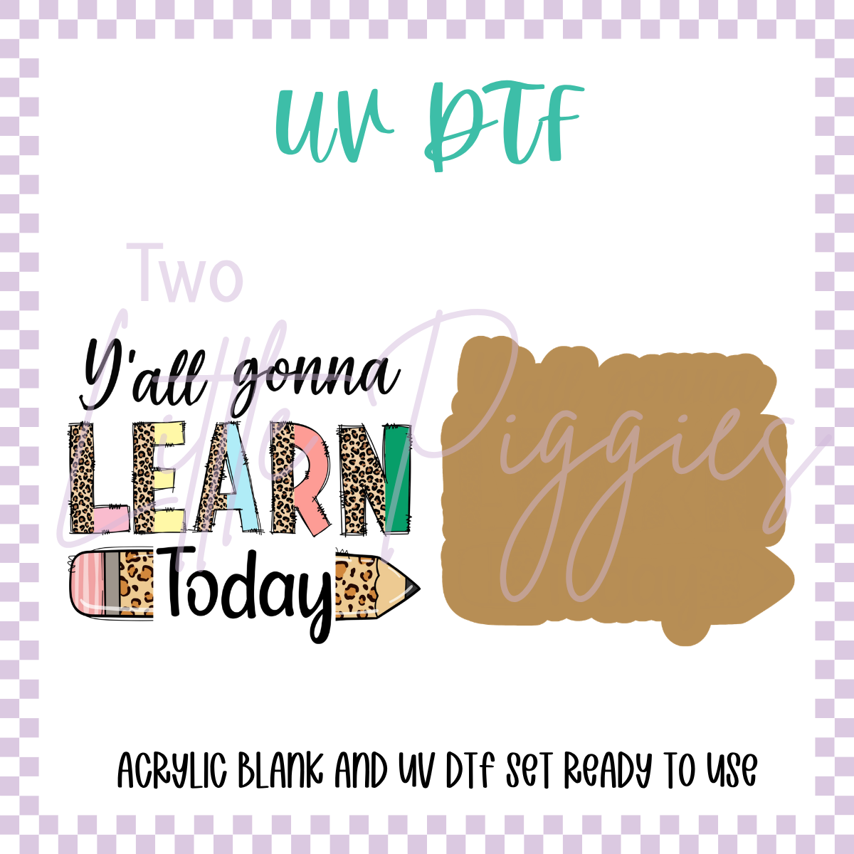UV DTF - Acrylic Blank and Decal - 2 inch - Yall Gonna Learn Today