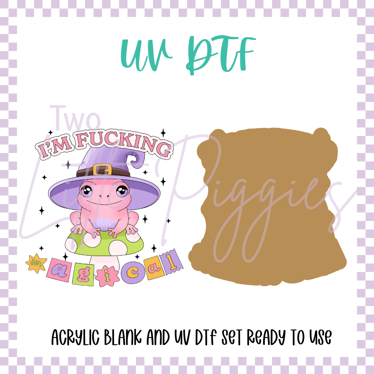 UV DTF - Acrylic Blank and Decal - 2 inch - I'm F*cking Magical
