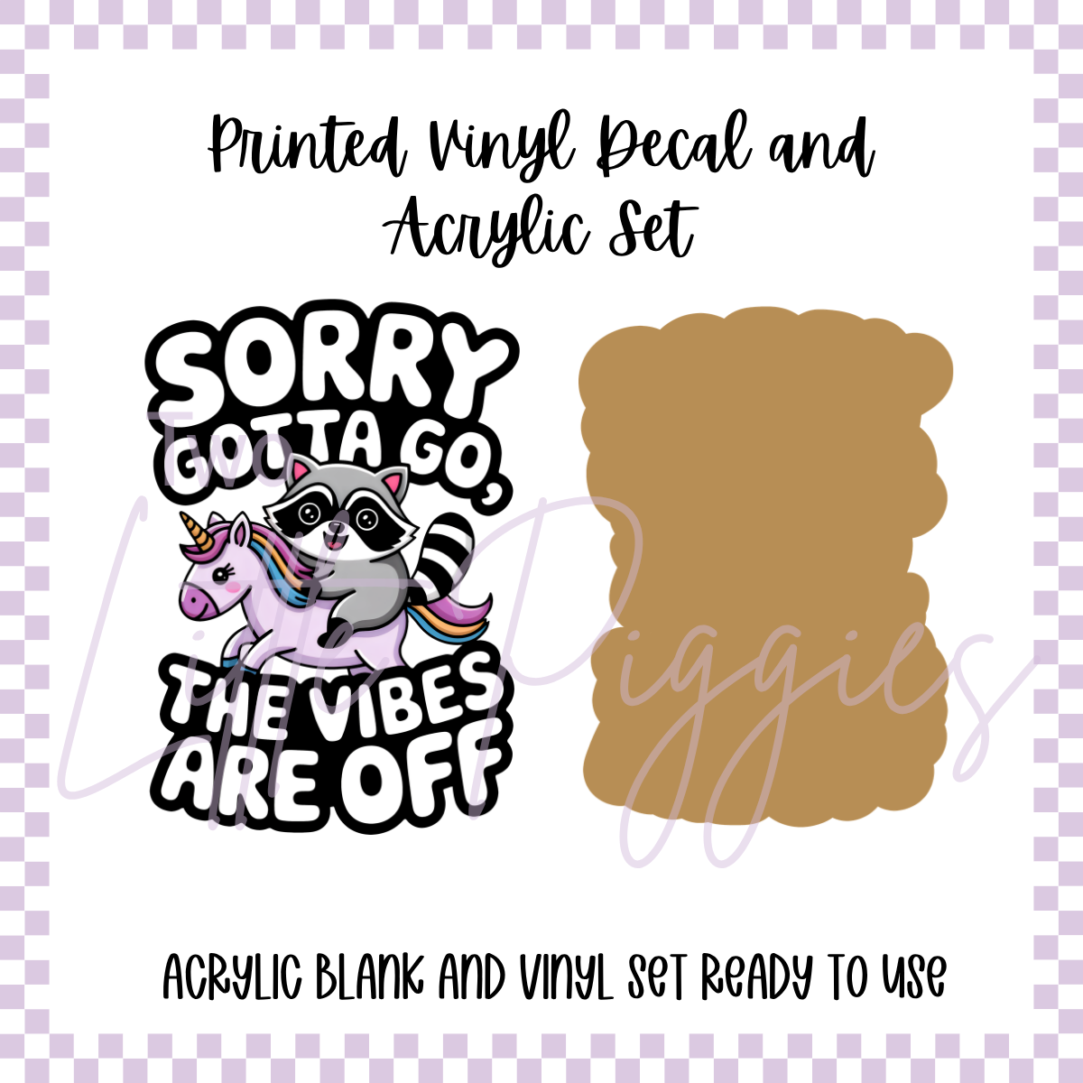 Printed Vinyl and Acrylic Set - Sorry Gotta Go