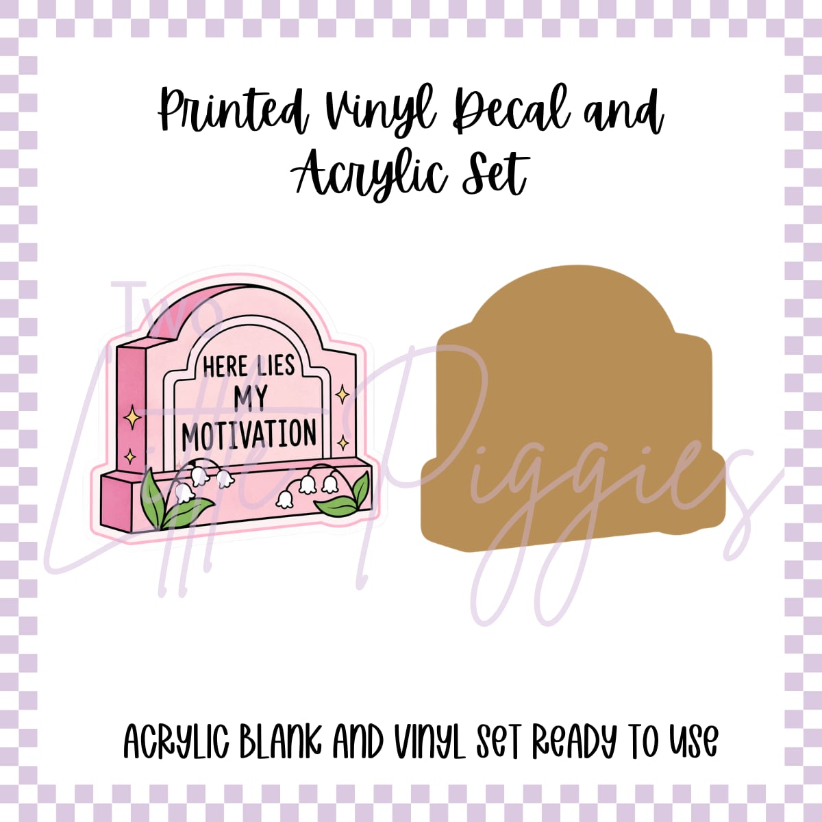 Printed Vinyl and Acrylic Set - Here Lies My Motivation