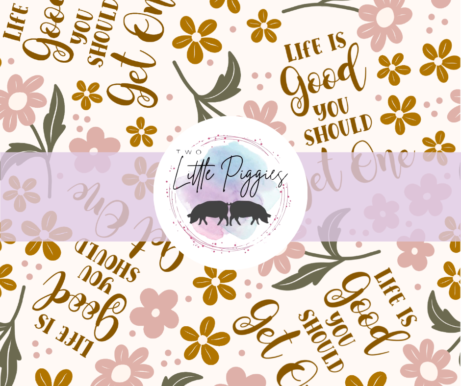 Printed Vinyl - Life is Good You should Get One