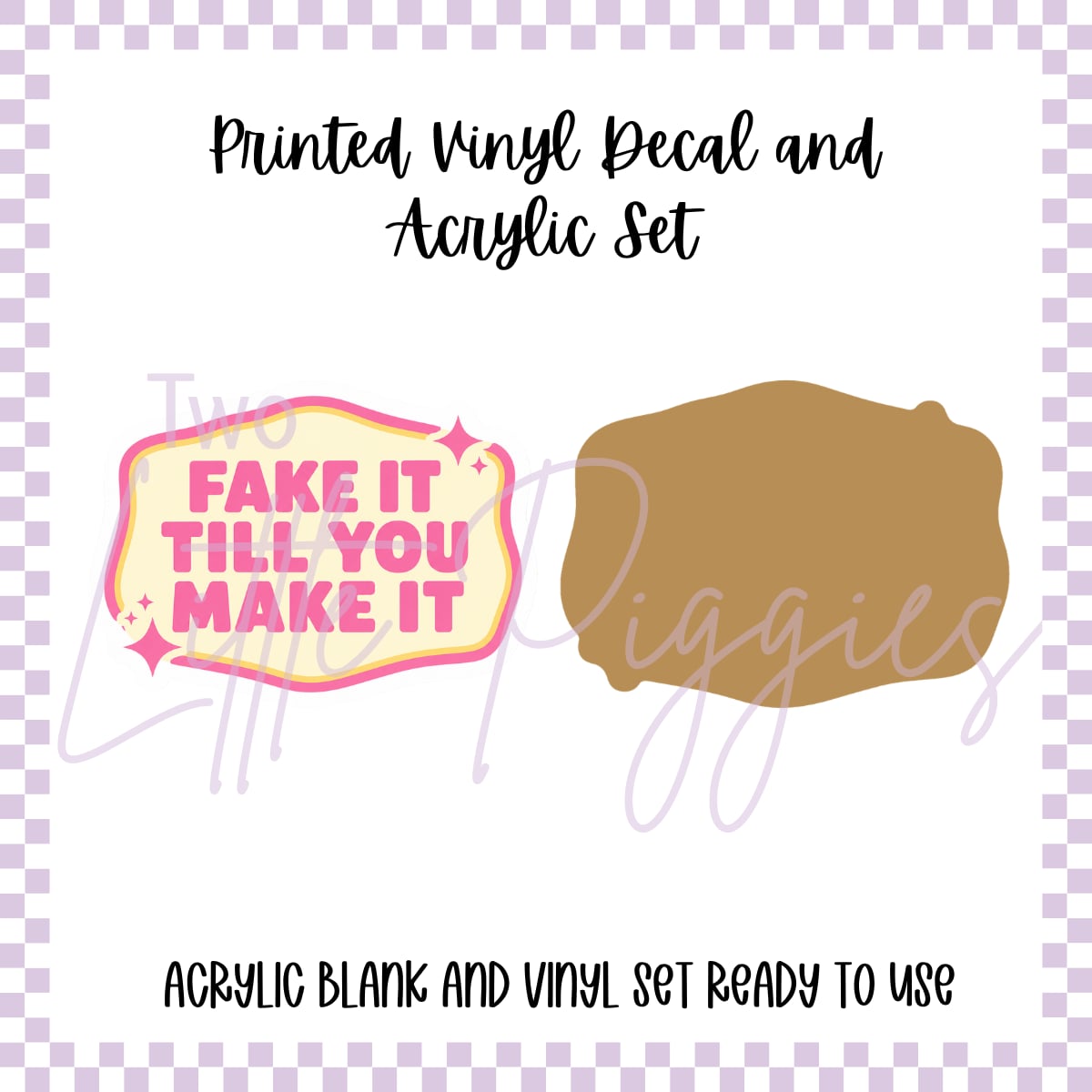 Printed Vinyl and Acrylic Set - Fake it till you make it