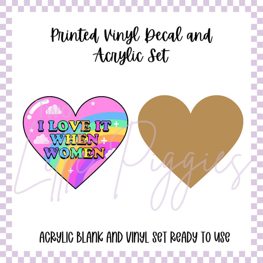 Printed Vinyl and Acrylic Set - I Love it When Women