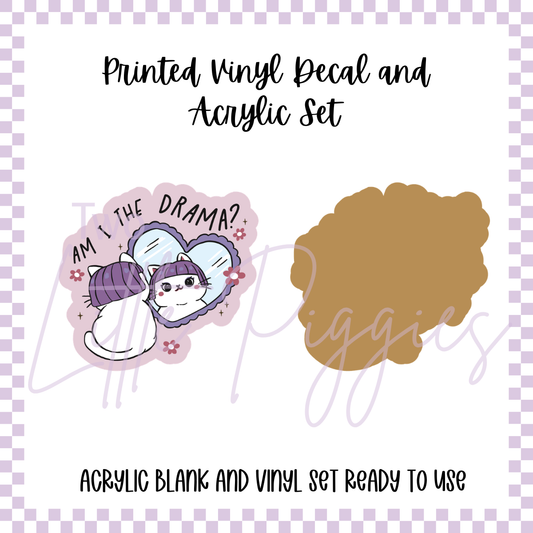Printed Vinyl and Acrylic Set -  Am I the Drama