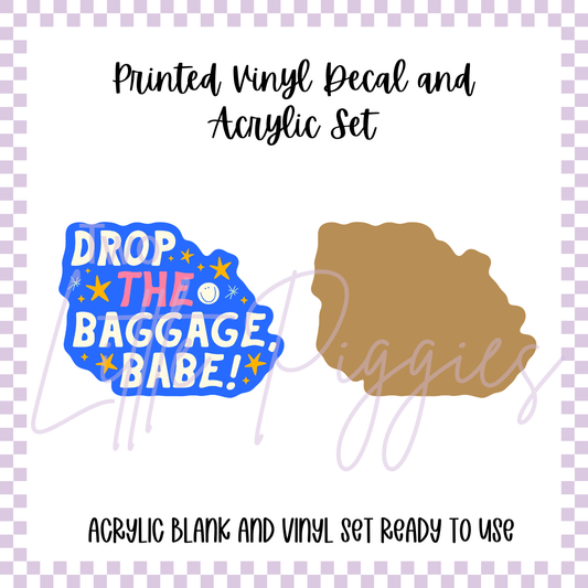 Printed Vinyl and Acrylic Set - Drop the Baggage Babe