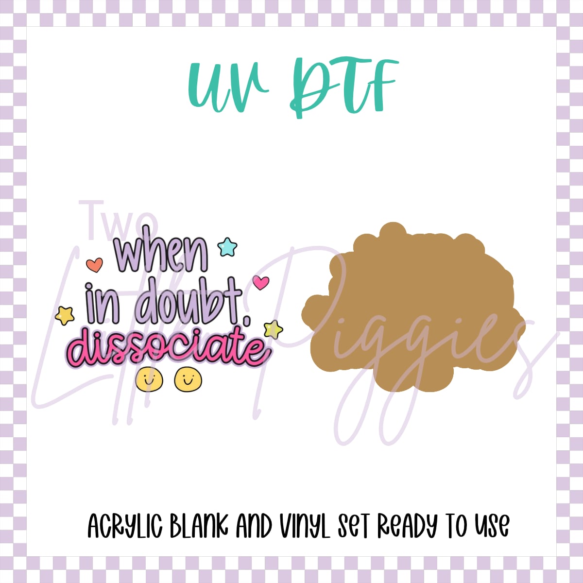 UV DTF -  Acrylic Blank and Decal - 2 inch - When in doubt Dissociate