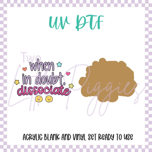 UV DTF -  Acrylic Blank and Decal - 2 inch - When in doubt Dissociate