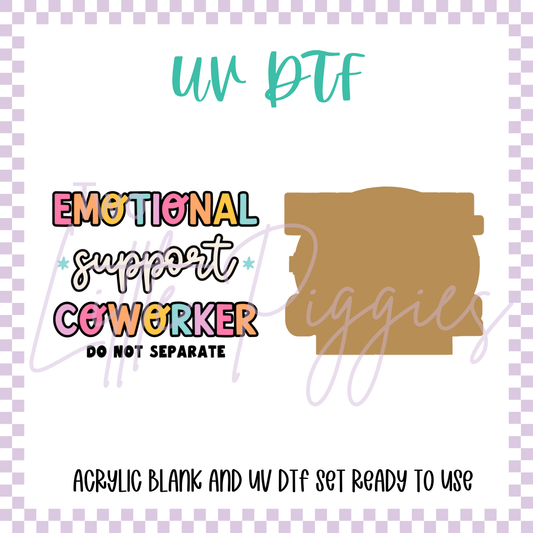 UV DTF -  Acrylic Blank and Decal - 2 inch - Emotional Support Coworker