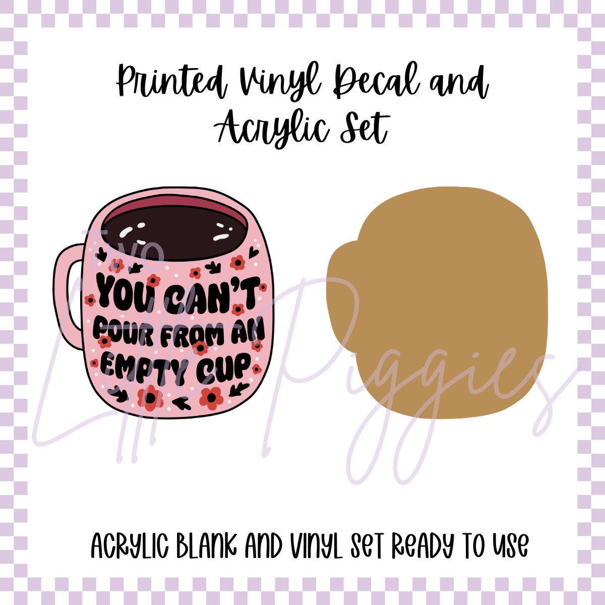 Printed Vinyl and Acrylic Set - Empty Cup