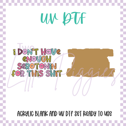 UV DTF -  Acrylic Blank and Decal - 2 inch - Enough Serotonin