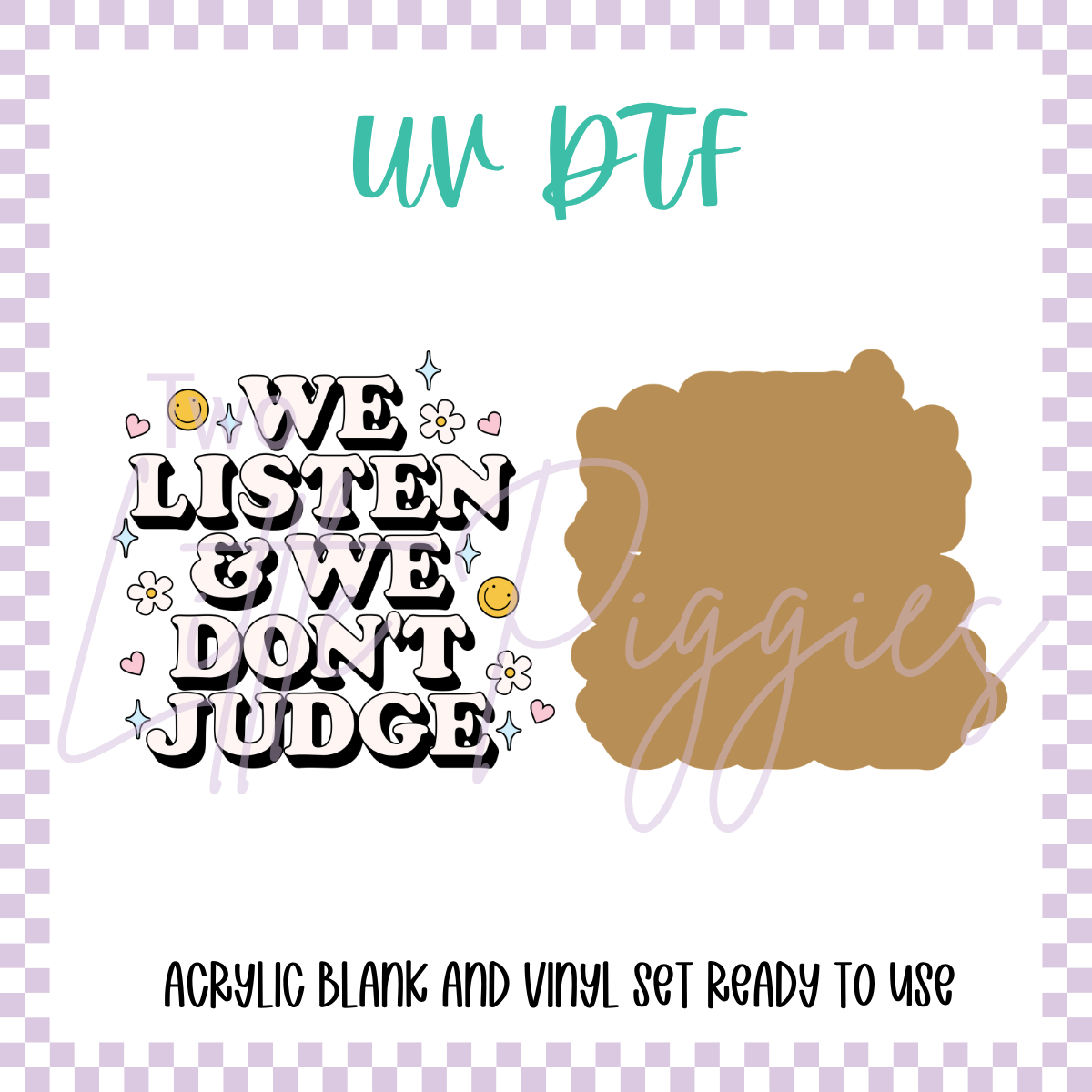 UV DTF -  Acrylic Blank and Decal - 2 inch - We Listen and we Dont Judge