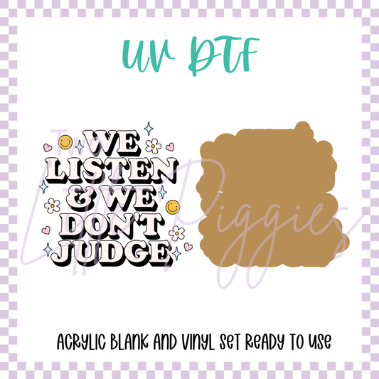 UV DTF -  Acrylic Blank and Decal - 2 inch - We Listen and we Dont Judge