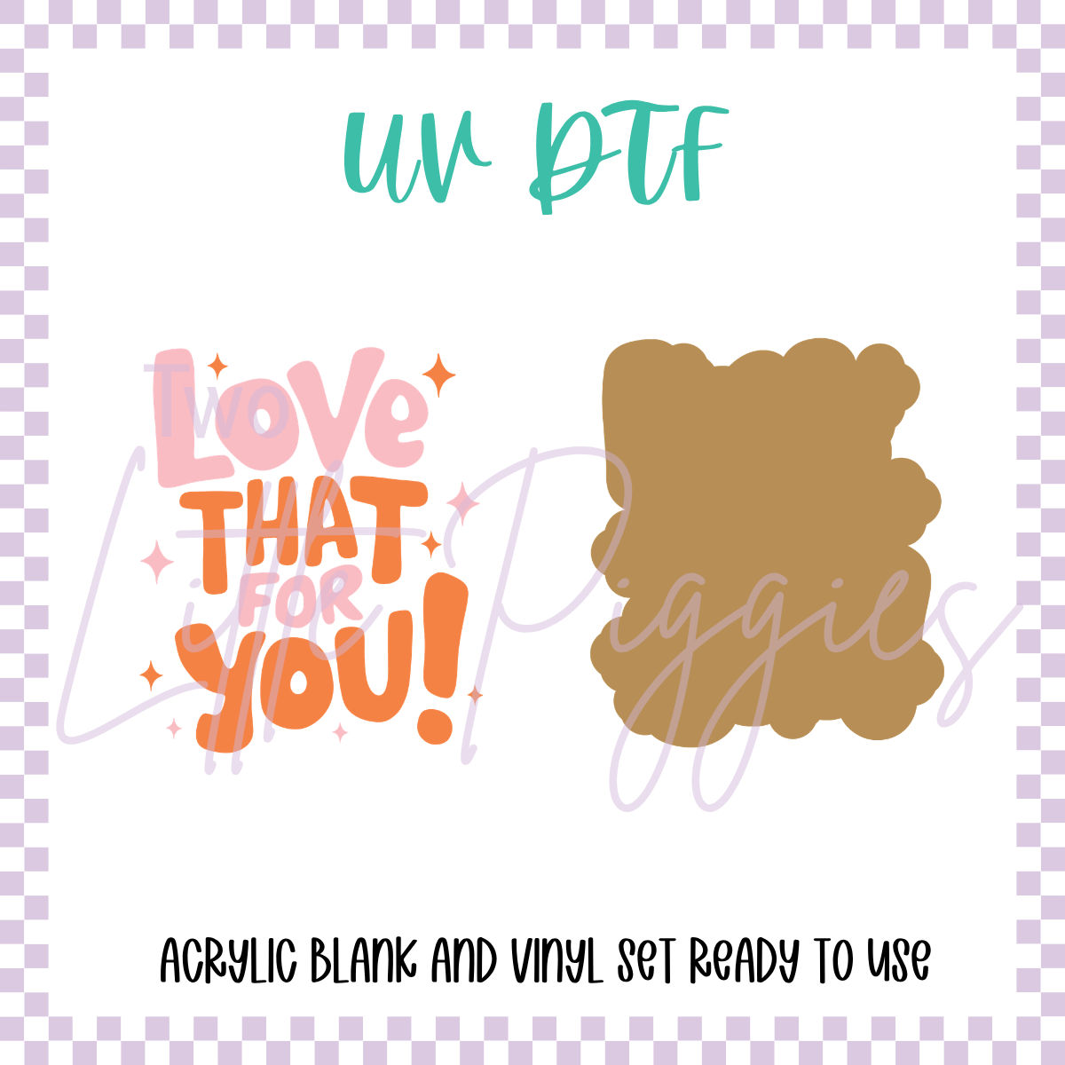 UV DTF -  Acrylic Blank and Decal - 2 inch - love That For You