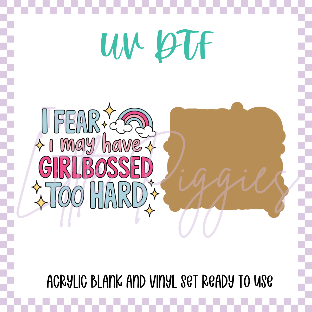UV DTF -  Acrylic Blank and Decal - 2 inch - Girlbossed Too Hard