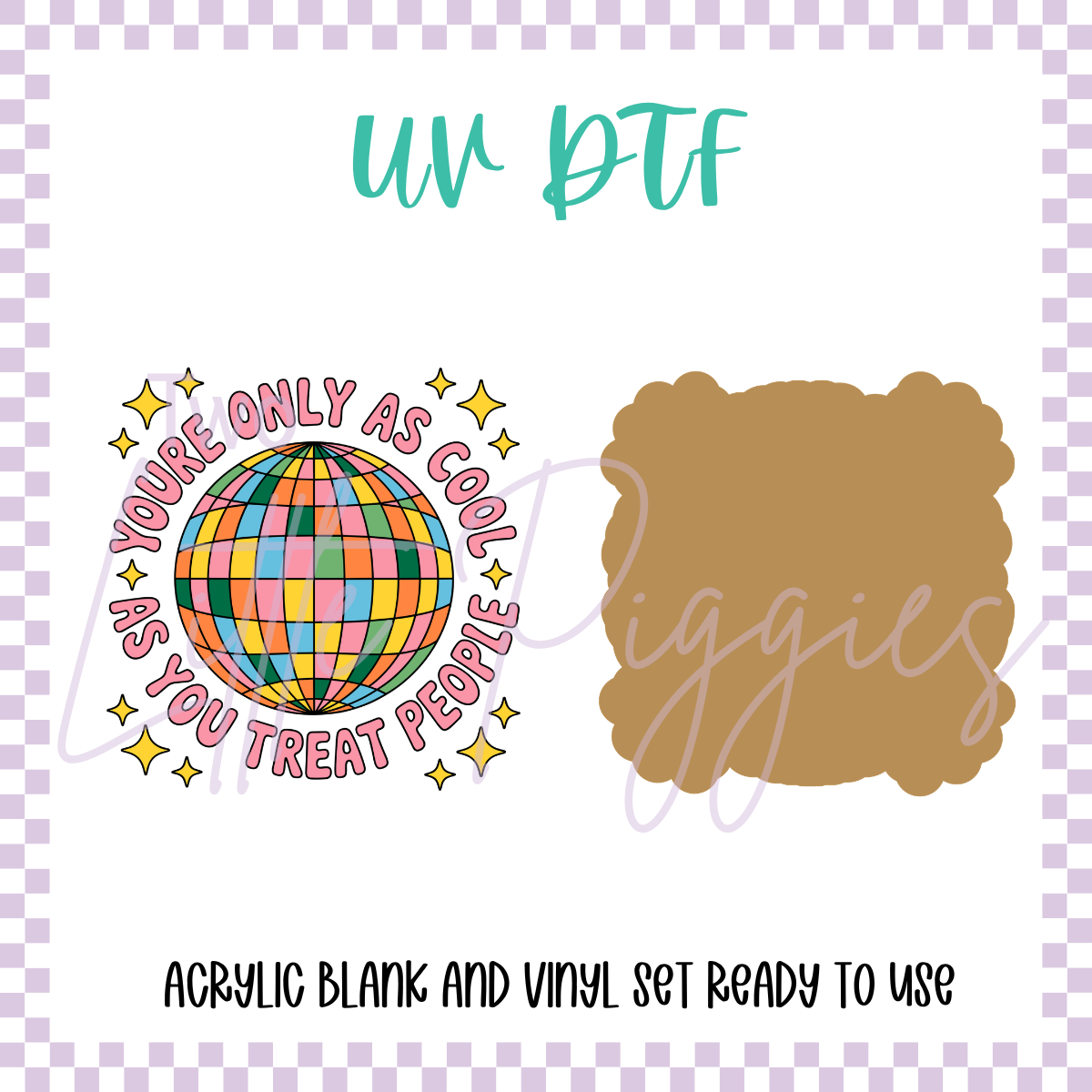 UV DTF -  Acrylic Blank and Decal - 2 inch - Youre Only as Cool as You Treat People