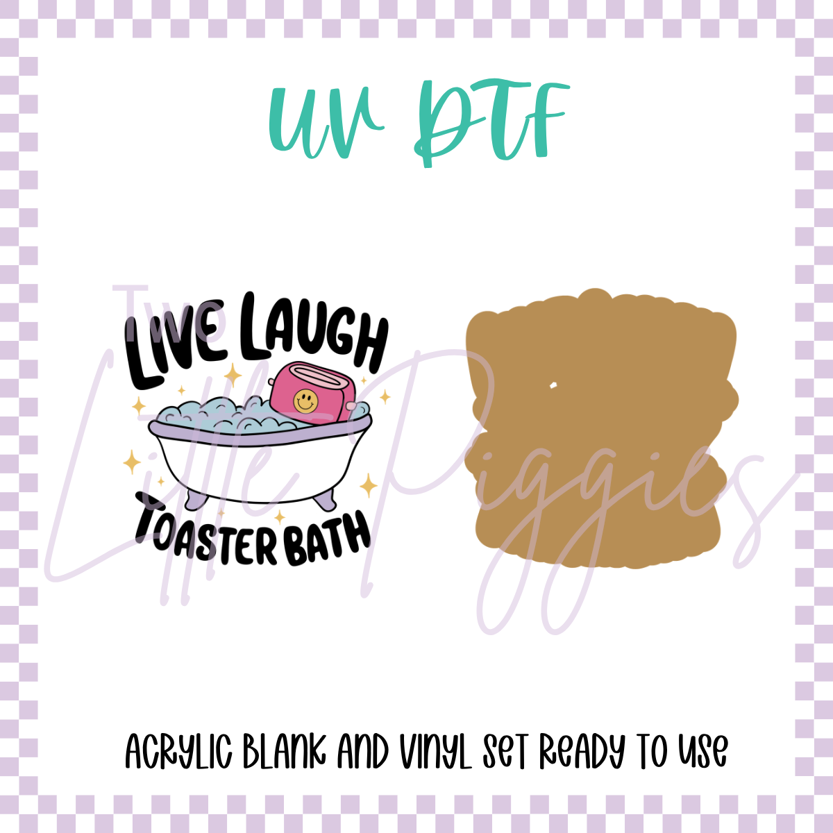 UV DTF -  Acrylic Blank and Decal - 2 inch - Live, Laugh, Toaster Bath