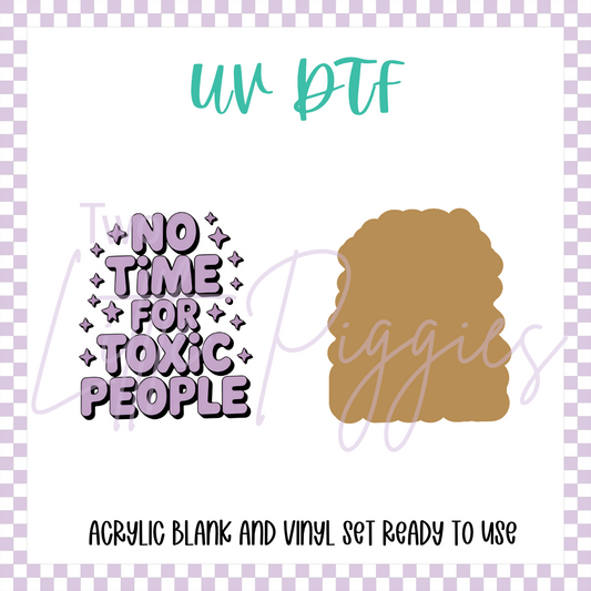UV DTF -  Acrylic Blank and Decal - 2 inch - No Time for Toxic People