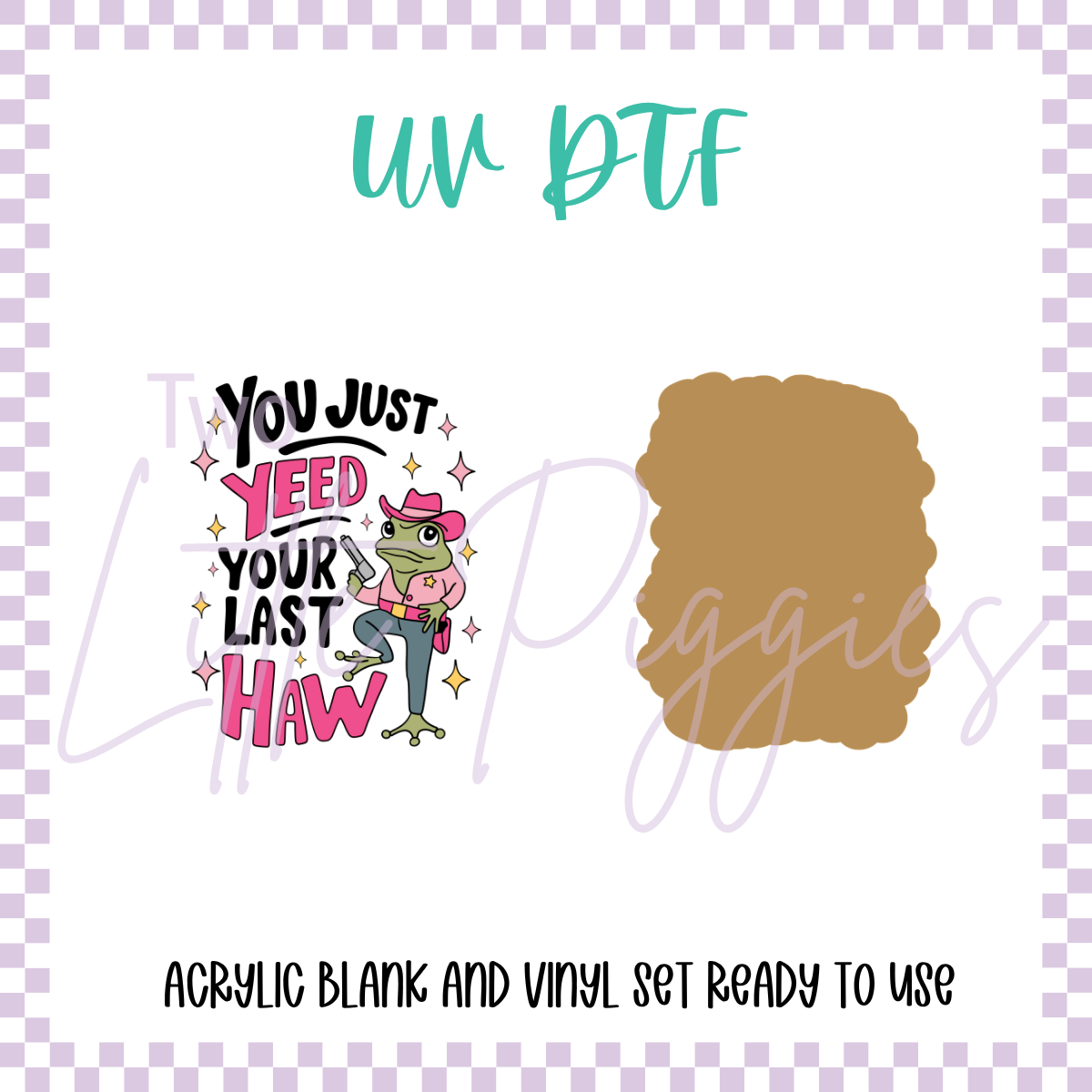 UV DTF -  Acrylic Blank and Decal - 2 inch - You  Just Yeed Your Last Haw
