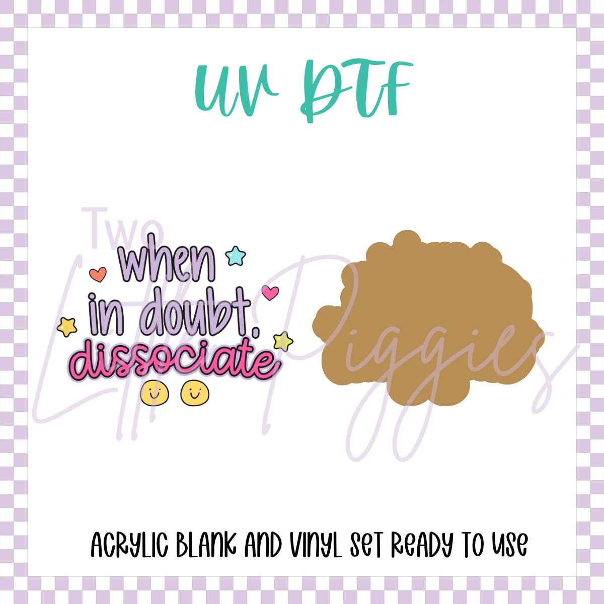 UV DTF -  Acrylic Blank and Decal - 2 inch - When in Doubt