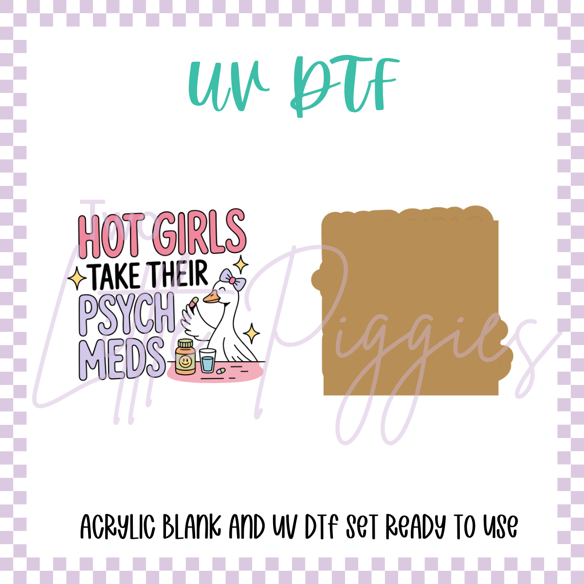 UV DTF -  Acrylic Blank and Decal - 2 inch - Hot Girls Take Their Psych Meds