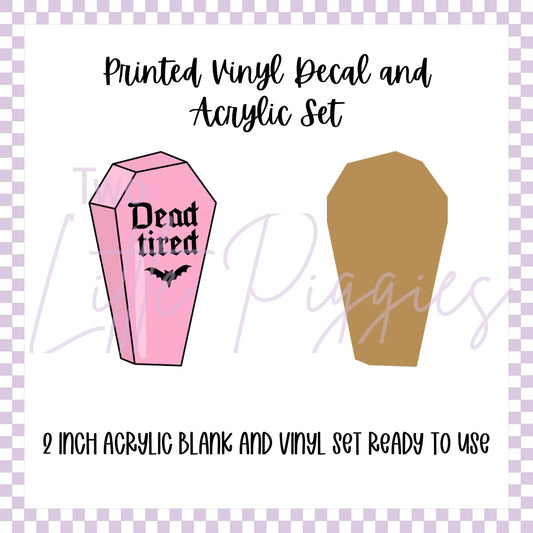 Printed Vinyl and Acrylic Set - Coffin - Dead Tired