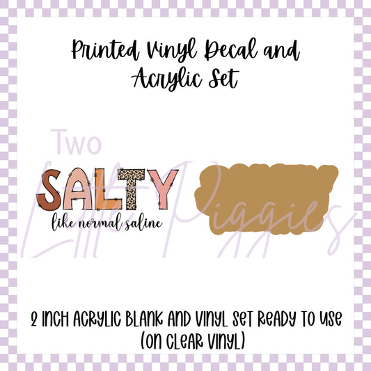 Printed Vinyl and Acrylic Set - Salty Like Normal Saline