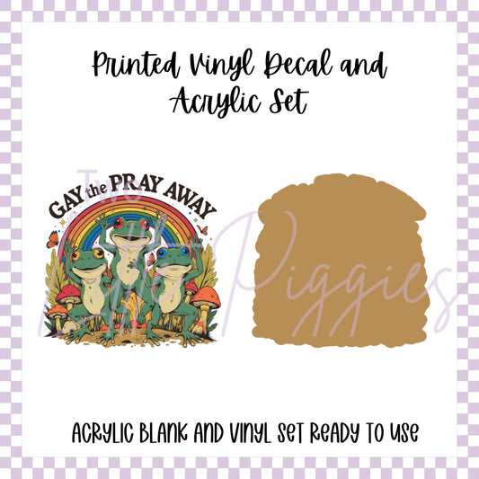 Printed Vinyl and Acrylic Set - Gay the Pray Away
