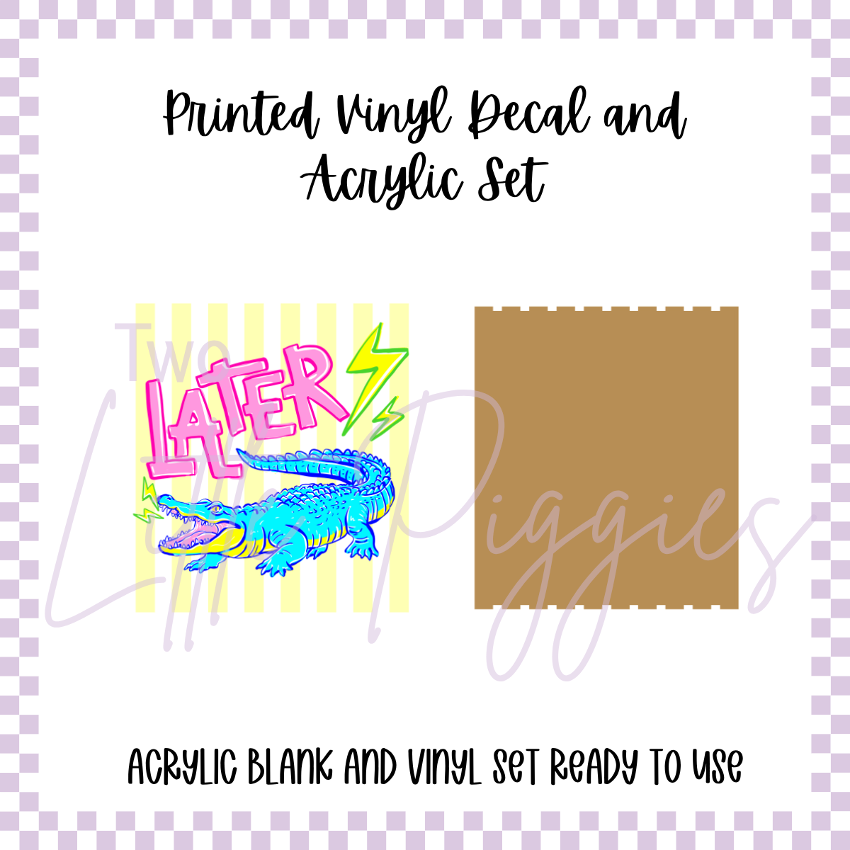 Printed Vinyl and Acrylic Set - Later Gator - A