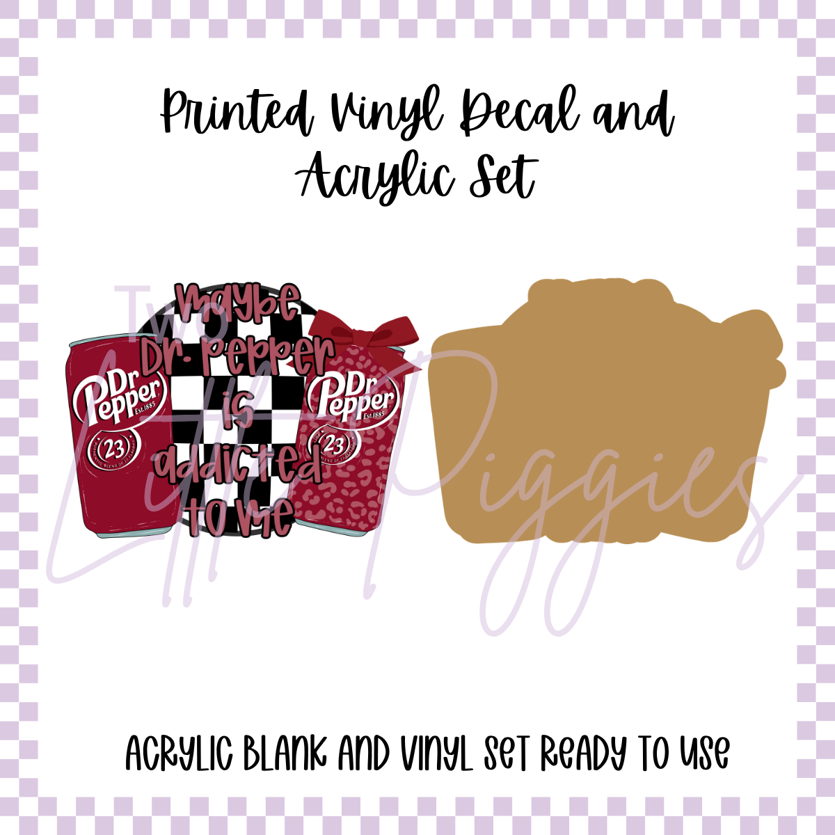Printed Vinyl and Acrylic Set - Maybe Dr Pepper is Addicted to Me