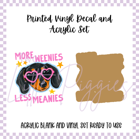 Printed Vinyl and Acrylic Set - More Weenies, Less Meanies