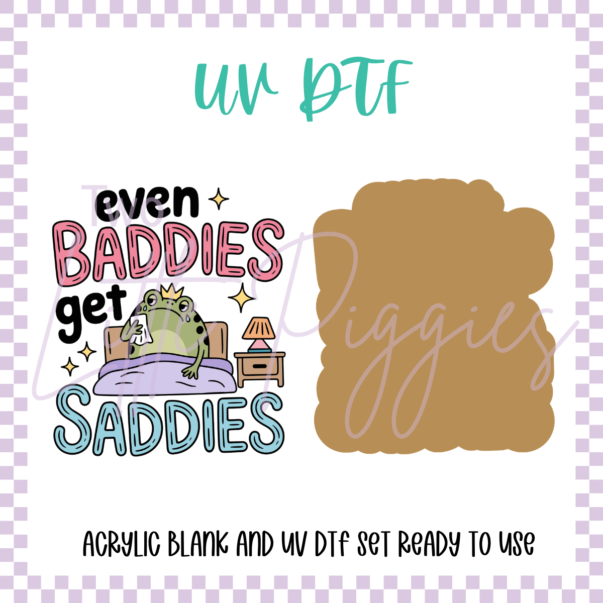 UV DTF -  Acrylic Blank and Decal - 2 inch - Even Baddies