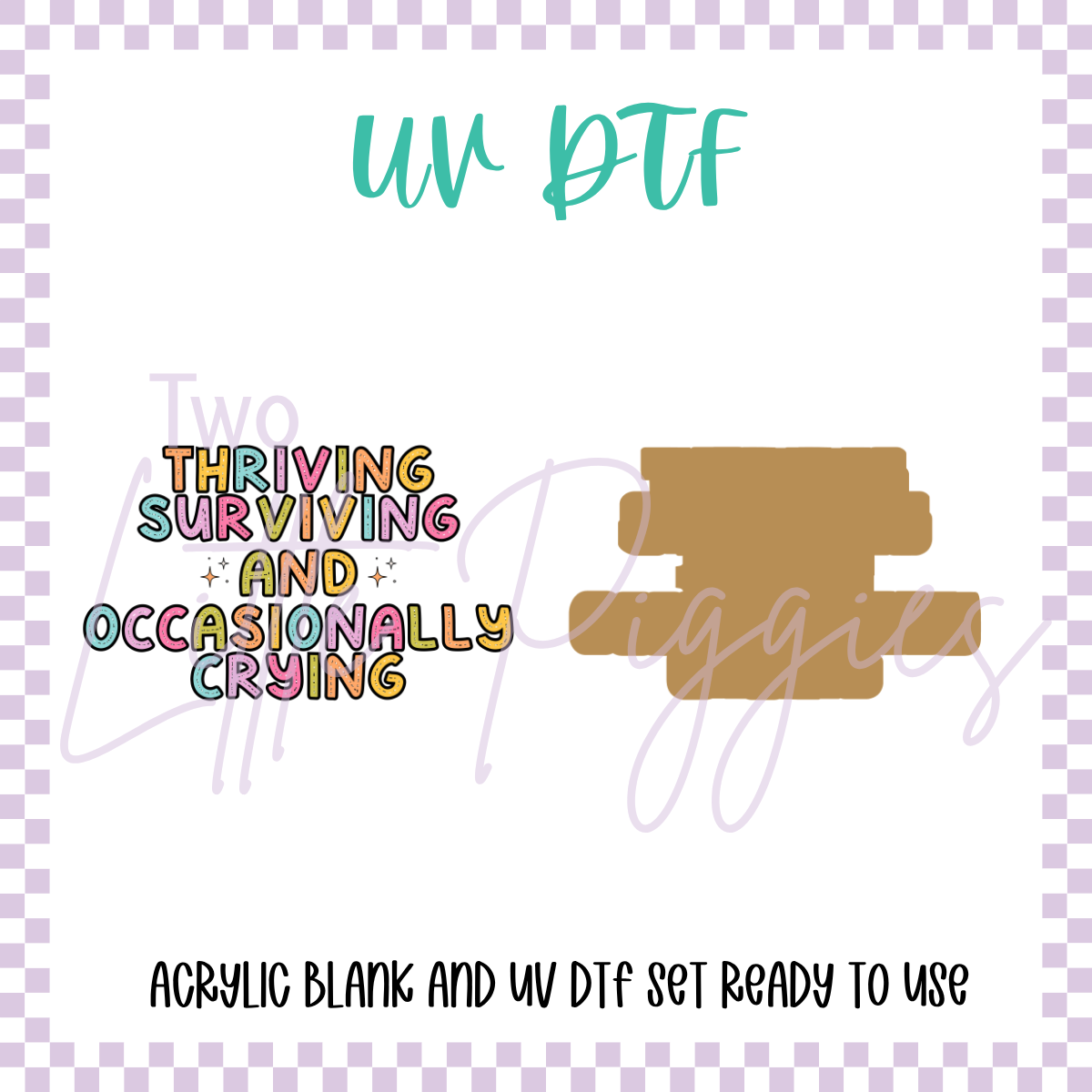 UV DTF -  Acrylic Blank and Decal - 2 inch - Thriving, Surviving, and Occasionally Crying
