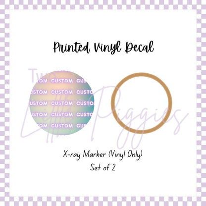 Printed Vinyl - Xray Marker - Custom (Set of 2)